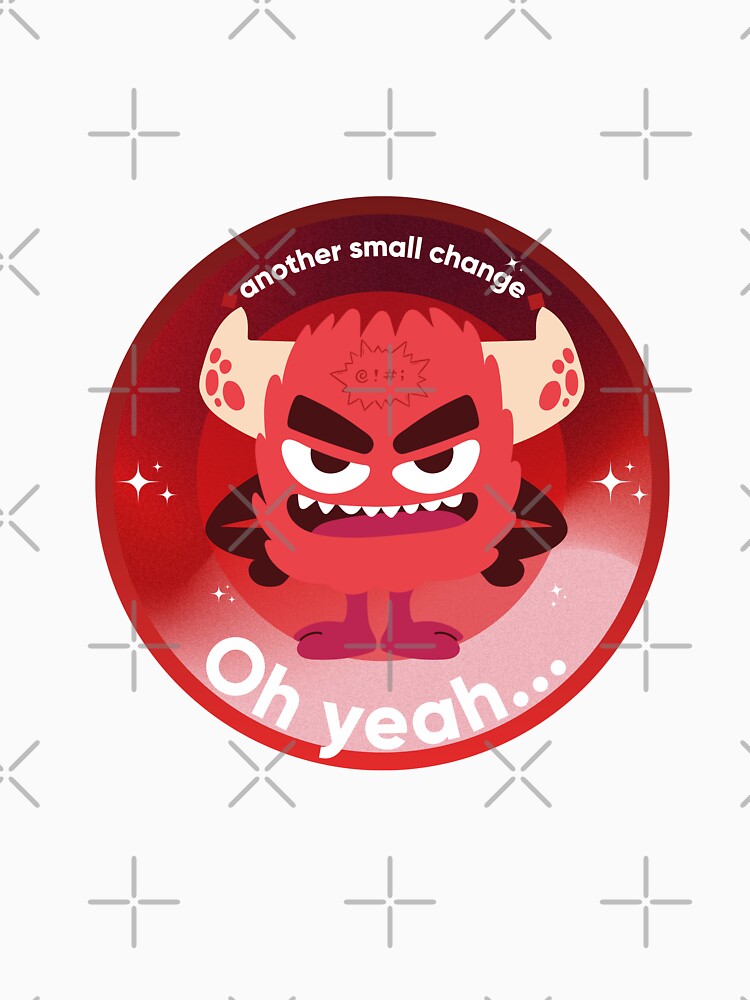 Oh Yeah… Another Small Change. UX/UI Designer & Scope Creep Humor. Designer's life. by Artio-ArtShop