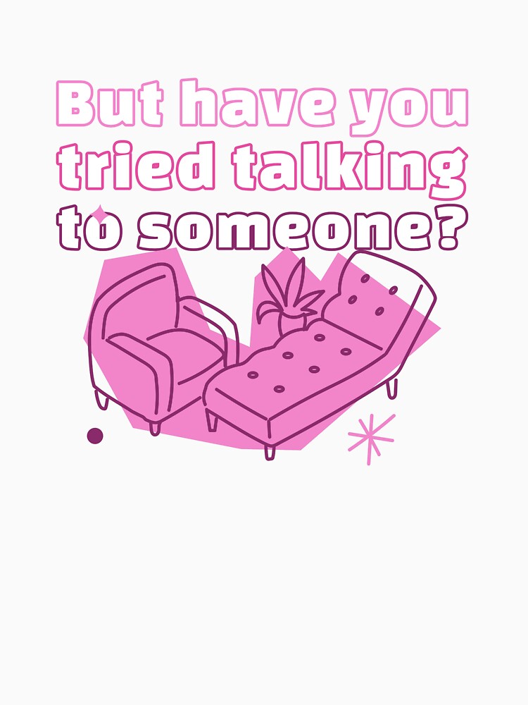 But Have You Tried Talking To Someone? by PrettyGreatMerc