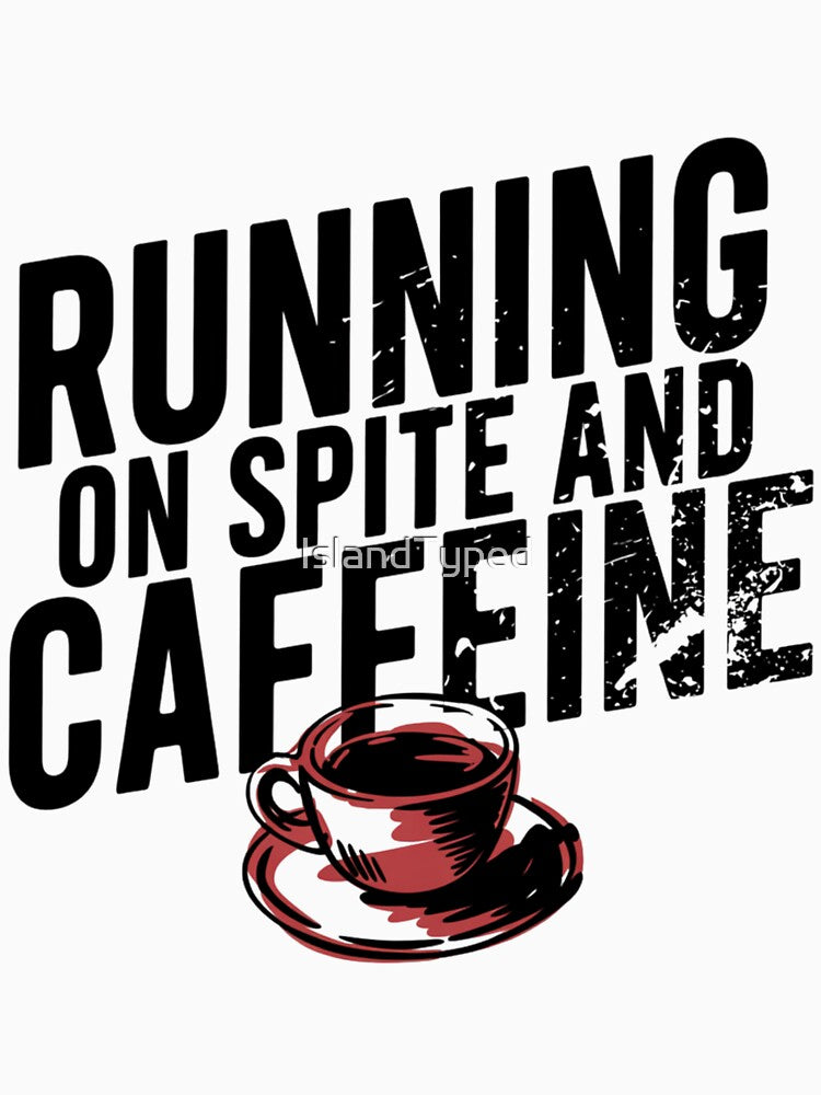 Running On Spite And Caffeine Funny Sarcastic by IslandTyped