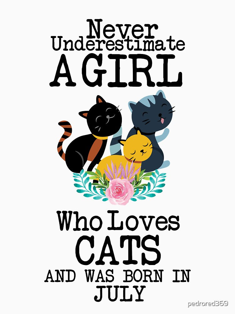 Never Underestimate A Girl Who Loves Cats And Was Born In July ,Cute Funny Quote For Cat Lovers by pedrored369