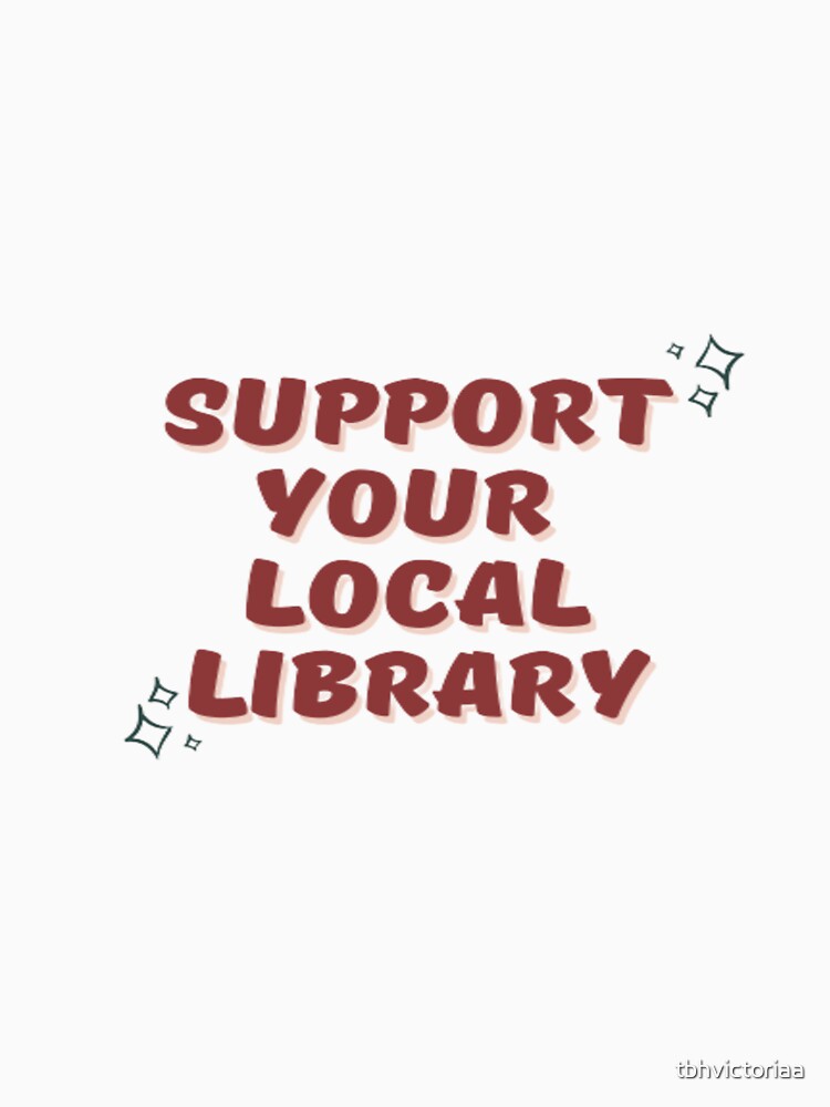 Support Your Local Library by tbhvictoriaa