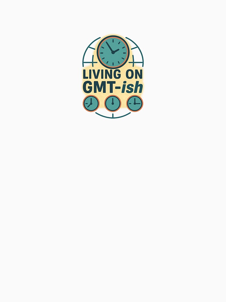 Living on GMT-ish – Global Remote Work Humor Design by WojcikDesigns