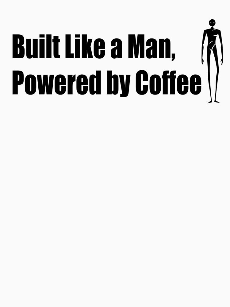 Built Like a Man, Powered by Coffee – Funny Coffee Lover Quote Design by chicodelroy