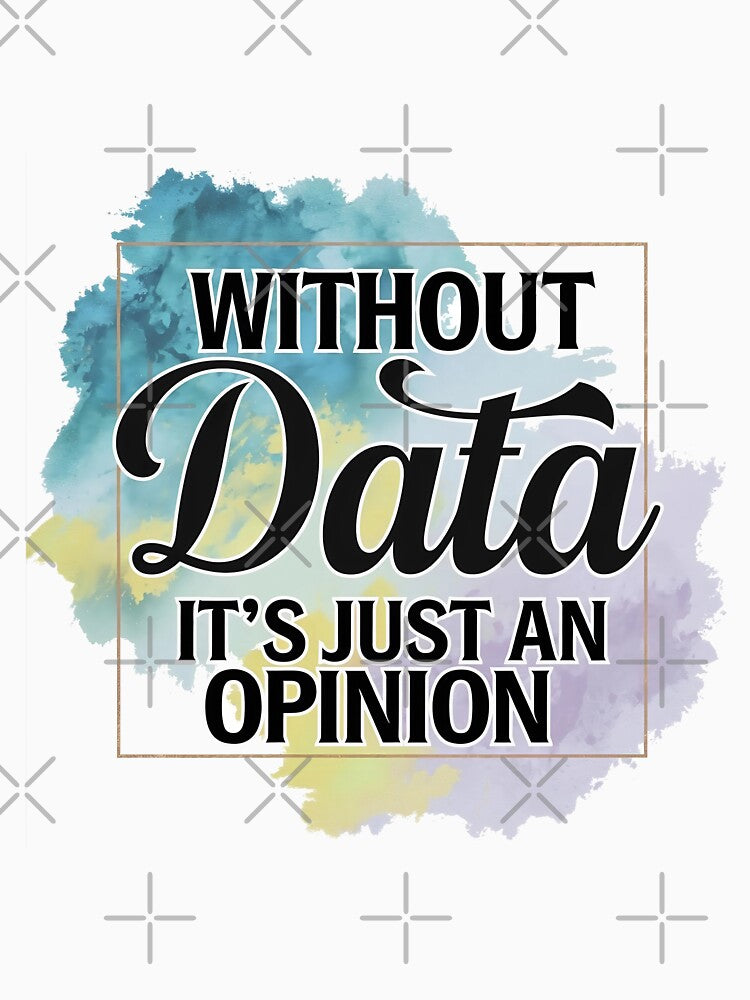 Without Data, It's Just an Opinion: Truth Matters by aimene dahache
