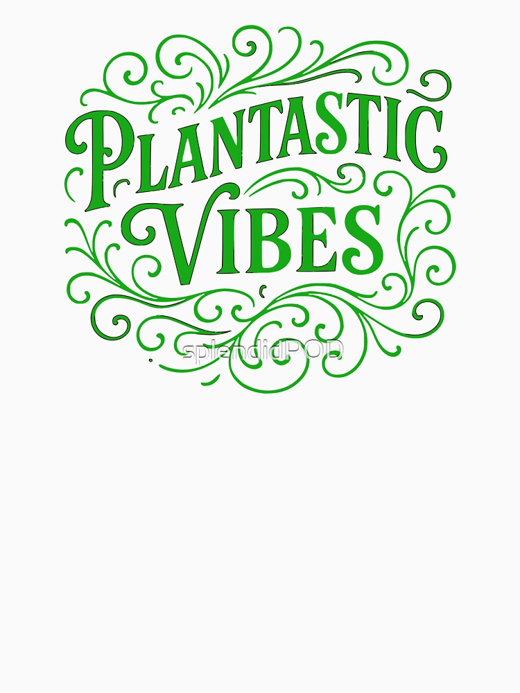 Plantastic Vibes – A Perfect Tee for Plant Lovers by splendidPOD
