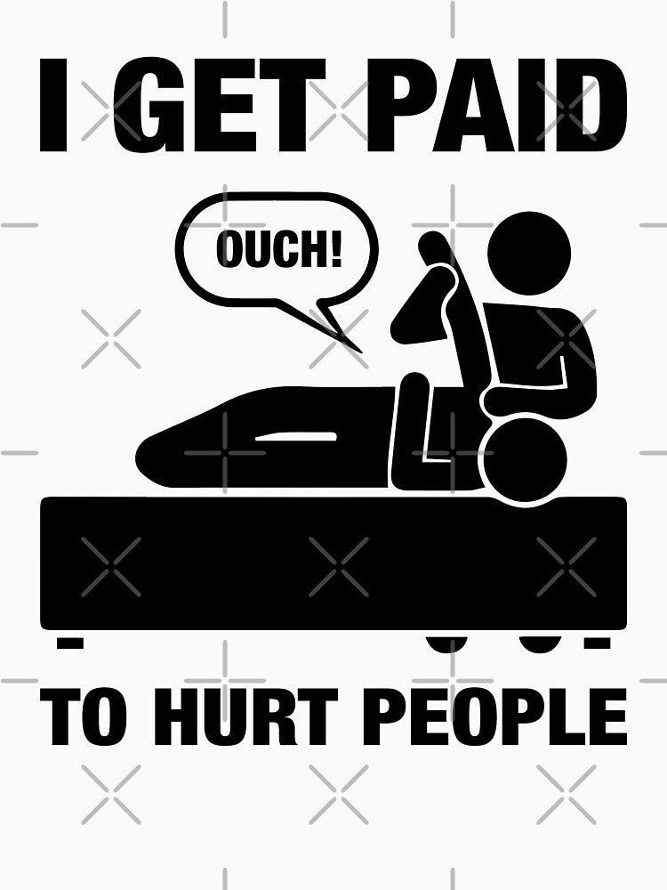 I Get Paid To Hurt People - Funny Physiotherapy Therapist Chiropractor Rehab Therapy Saying Physio Physical Future Orthopedist Quote by TalentGenius