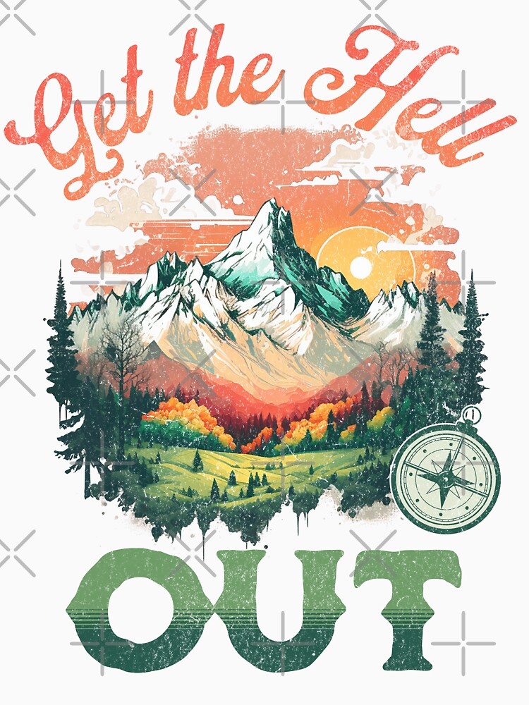 Get The Hell Out Outdoor Mountain & Woods Adventure Lover by Sugar Creek Graphics