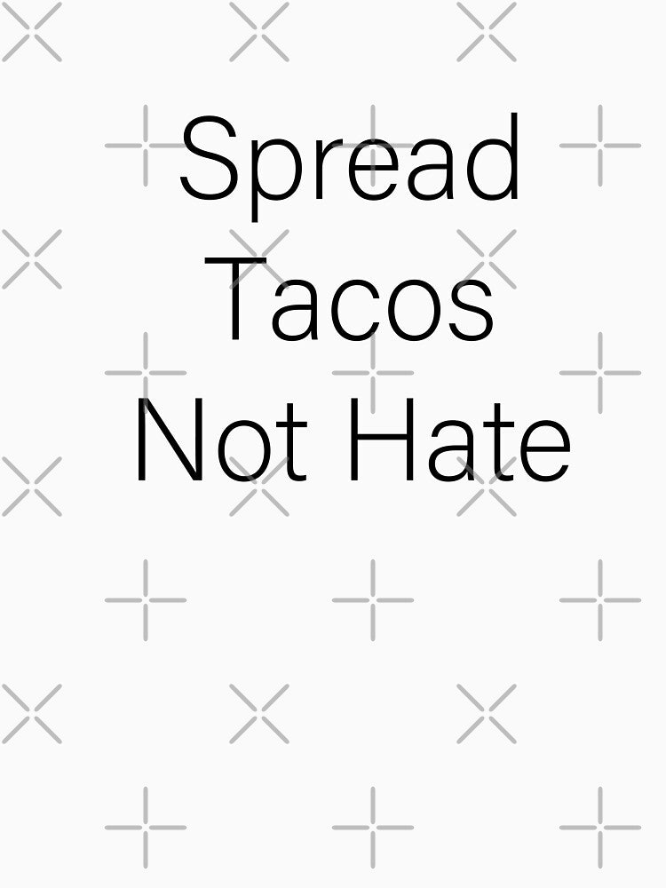 Spread Tacos Not Hate by Slassyat