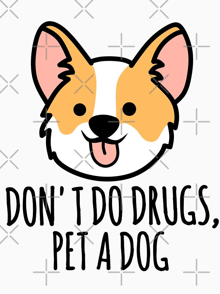Don't do drugs, Pet A Dog - Funny Dog Quotes by EnzoVectorism
