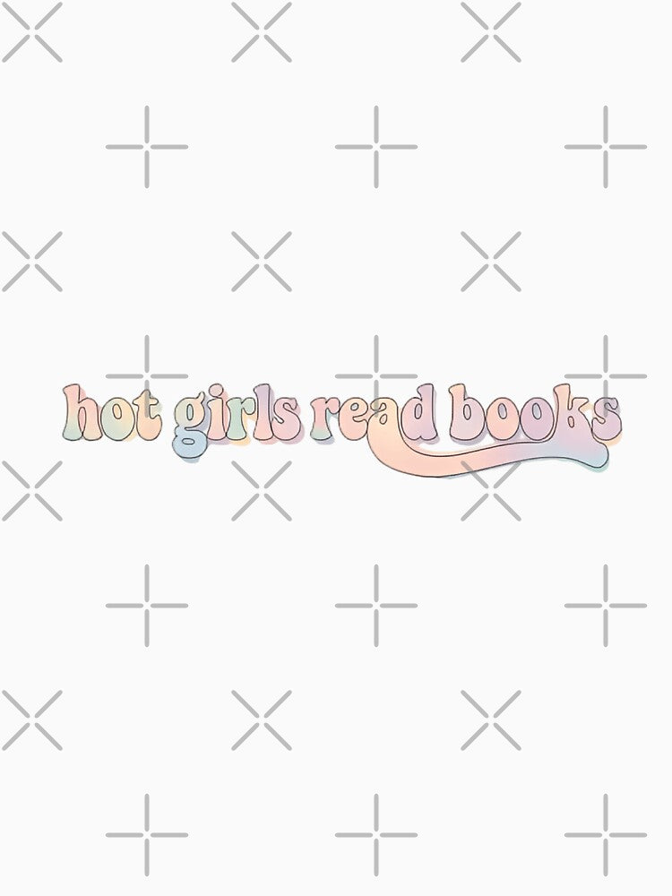 Hot Girls Read Books Proud Curious Smart by HumansStuck12