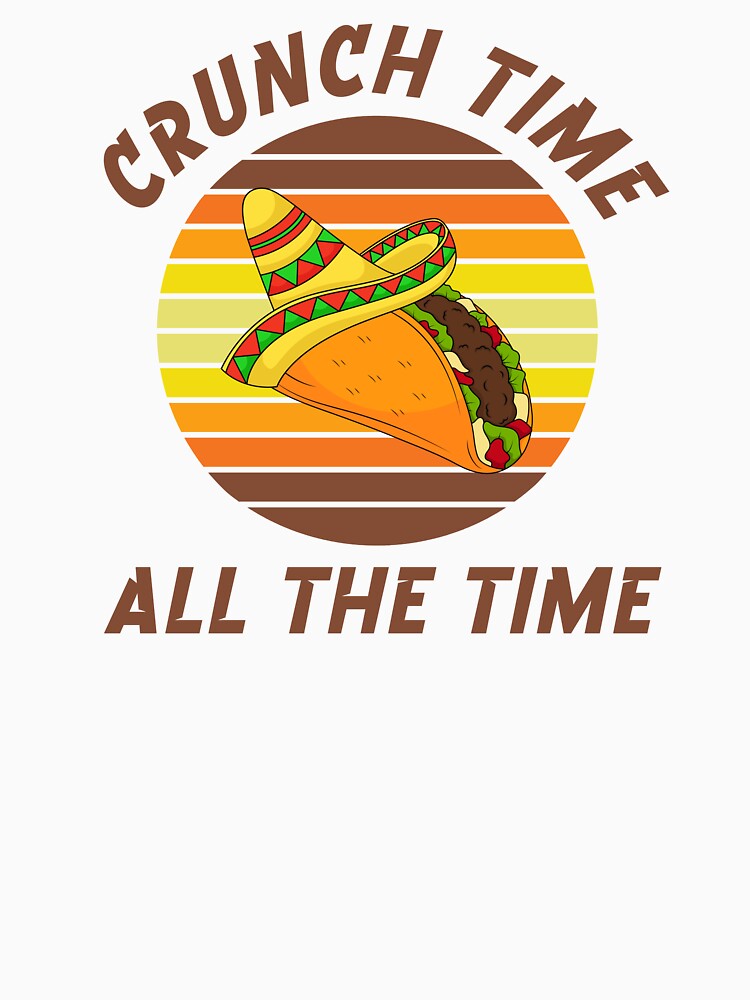 Crunch Time All the Time – Taco Lover Power Design by SunsetReverie