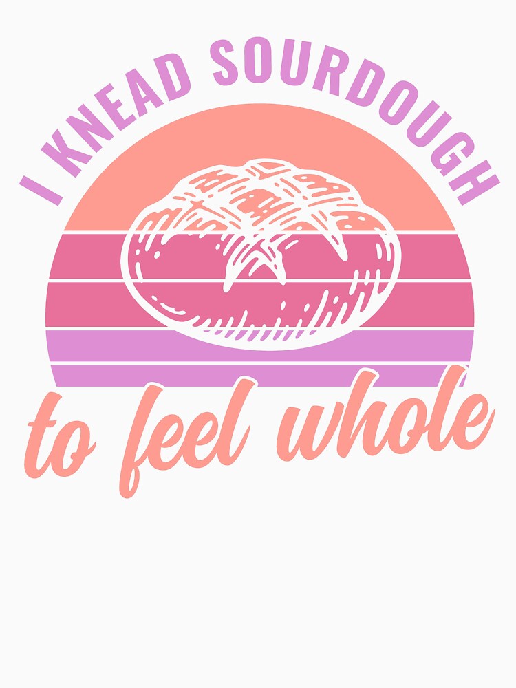 I Knead Sourdough to Feel Whole Sourdough Bread Baking by BlueBerry-Pengu