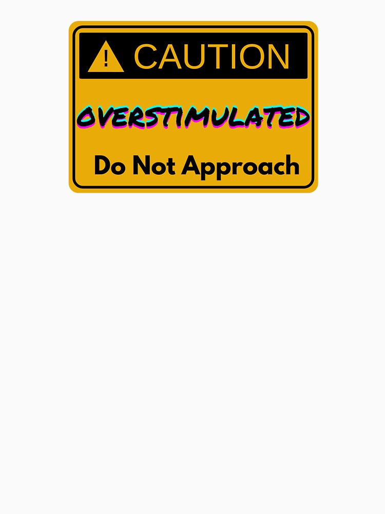 Caution Overstimulated Do Not Approach by ArcadiaArticles