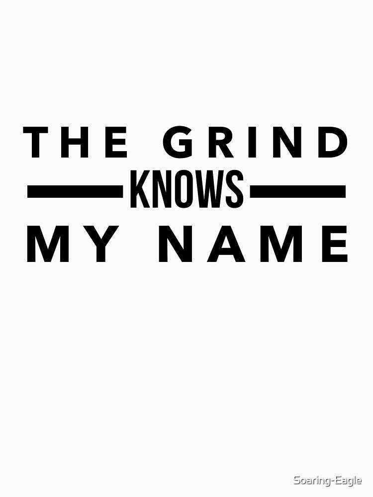 The Grind Knows My Name - Bold Statement for Hustlers by Soaring Eagle