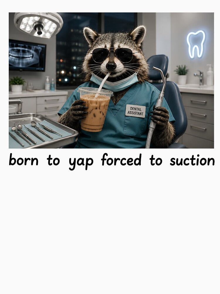 Born To Yap Forced To Suction Funny Raccoon Meme Dental Assistant Art by VGAfanatic