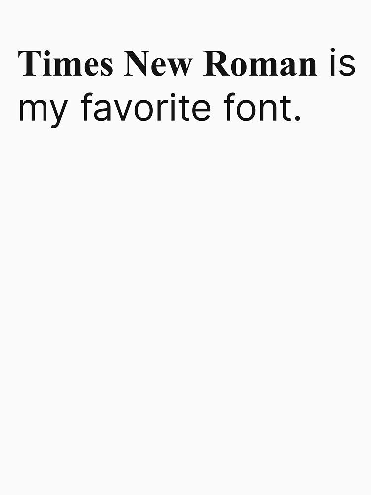 Times New Roman Is Your Favorite Font by twinleafcompany