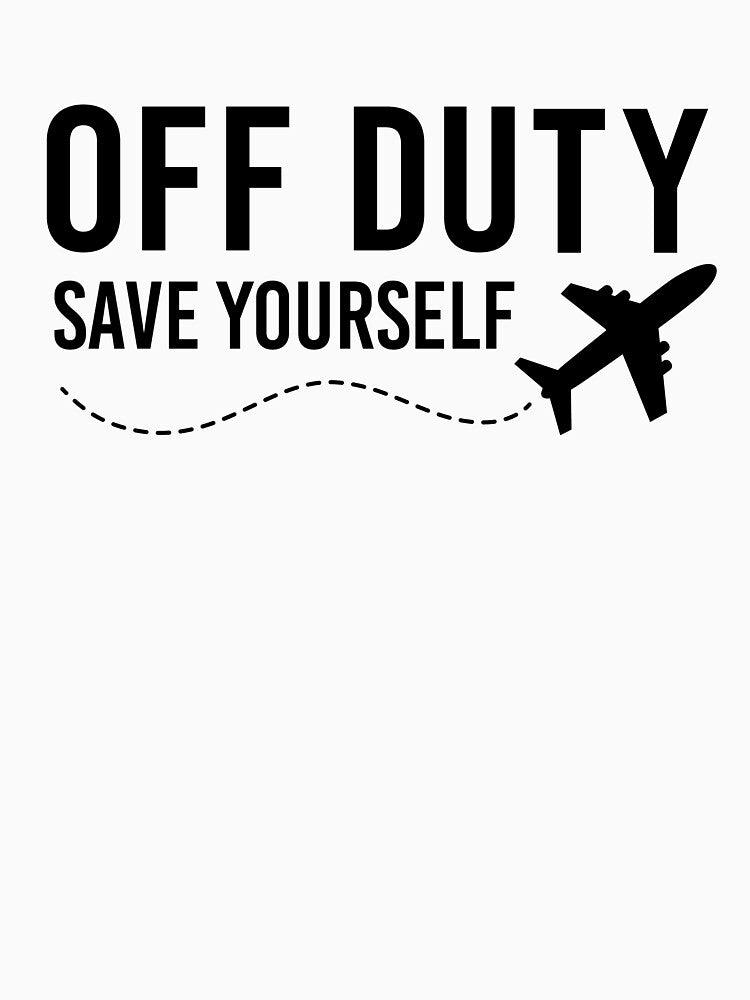 Off Duty Save Yourself Black Airplane Funny Travel Stewardess Flight Attendant by UniPrint4All