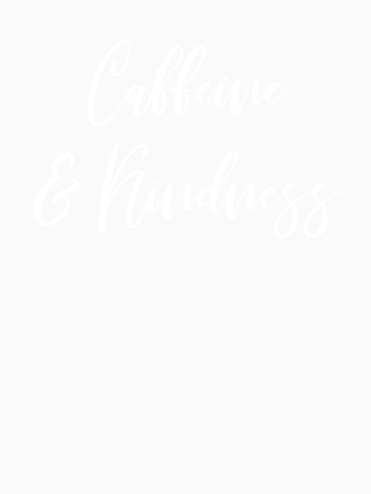 Caffeine & Kindness - Coffee - Caffeine Addict - Funny Coffee - Coffee Gifts - Coffee Addict - Coffee Drinker Gift by Rainwater Merch