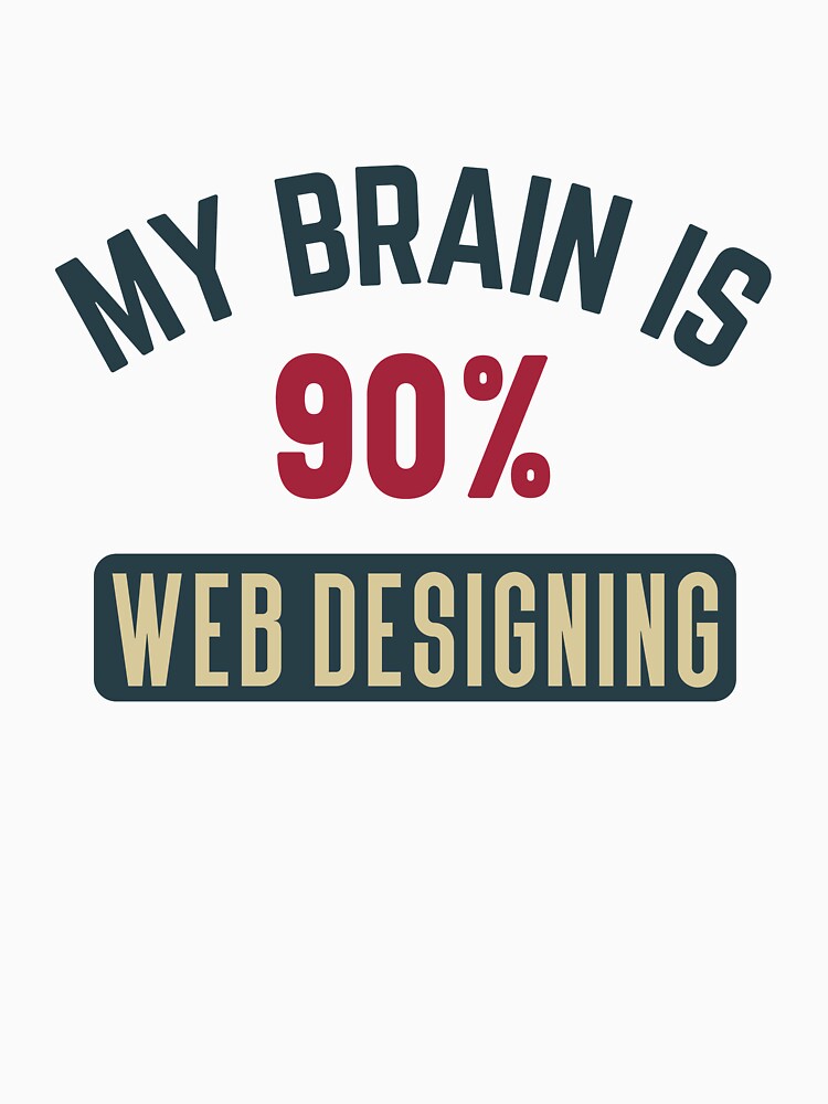 My brain is 90% web designing full by bumperapparels