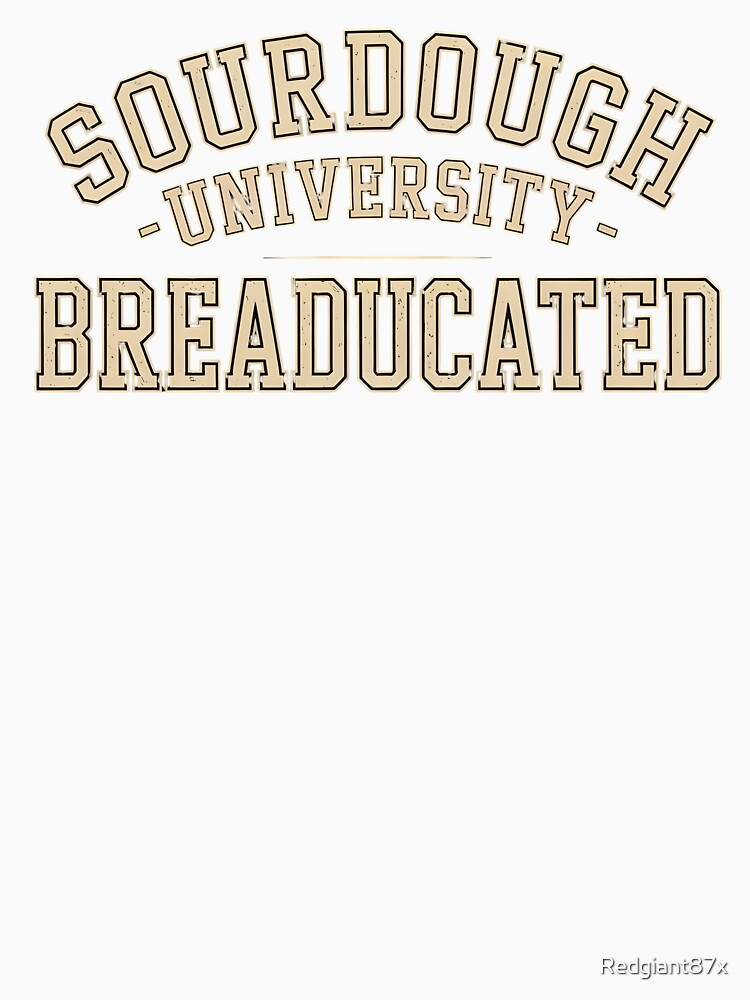 Sourdough University Breaducated  – Bread Making Apparel Bakery Humor Yeast Joke by Redgiant87x