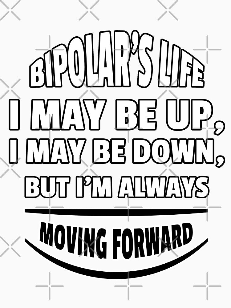 Bipolar's Life: I May Be Up, I May Be Down, but I Am Always Moving Forward by Winter--Flowers