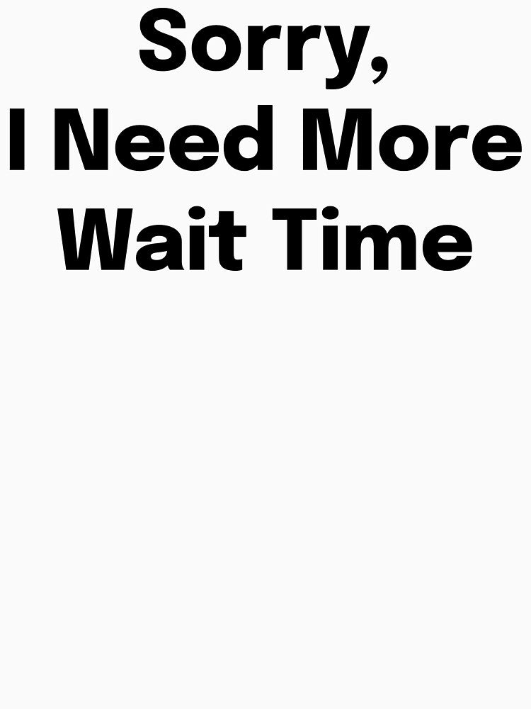 Sorry, I Need More Wait Time SLP Grad Student by SimplyTees247