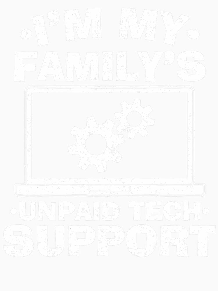 I'm My Family's Unpaid Tech Support - Funny Tech Geek by averyfisher