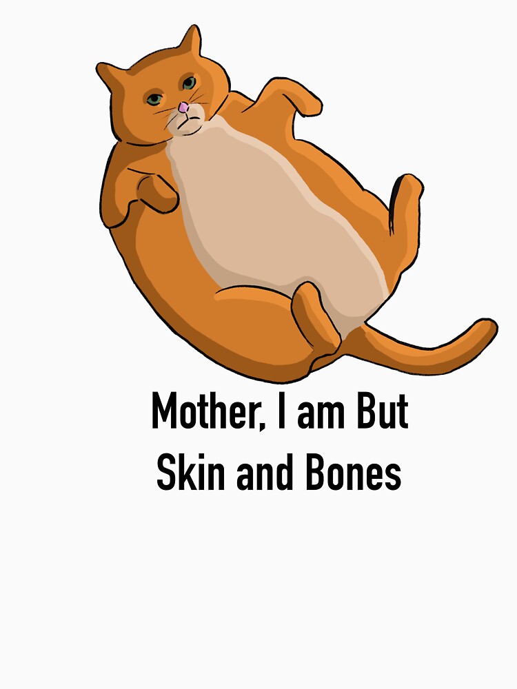 Mother I am but skin and bones orange fat cat by Bookreader123