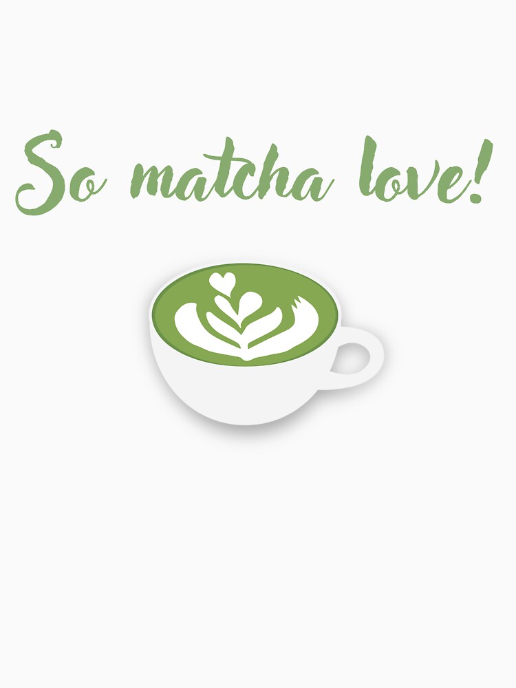 So Matcha Love – Cute Matcha Lover Design by Furkan Al-Gburi