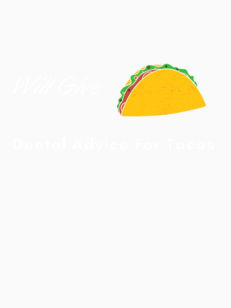 Will Give Dental Advice for Tacos Funny Dentist by RjHamza