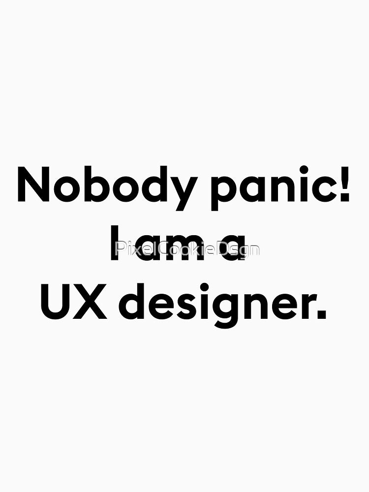 nobody panic i am a ux designer by PixelCookieDsgn