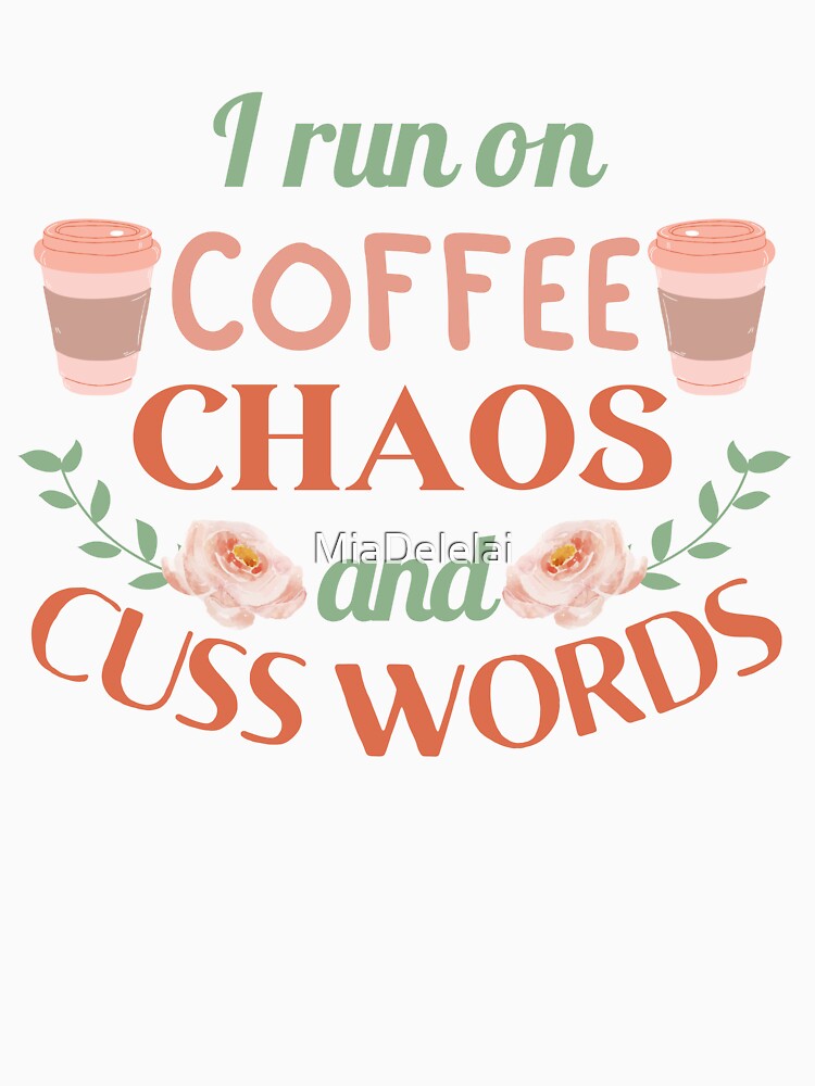 Funny I Run on Coffee, Chaos, and Cuss Words | Funny Coffee Quote by MiaDelelai