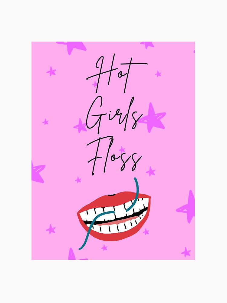 Hot Girls Floss by toothfairycrzy