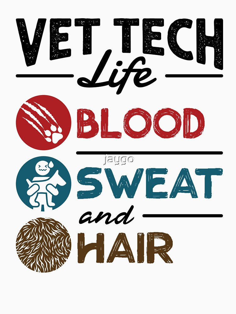 Vet Tech Life Blood Sweat and Hair by jaygo