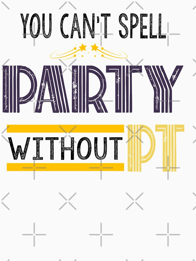 You Can't Spell Party Without PT: Funny Therapist Gift Idea. by cutitoutsir