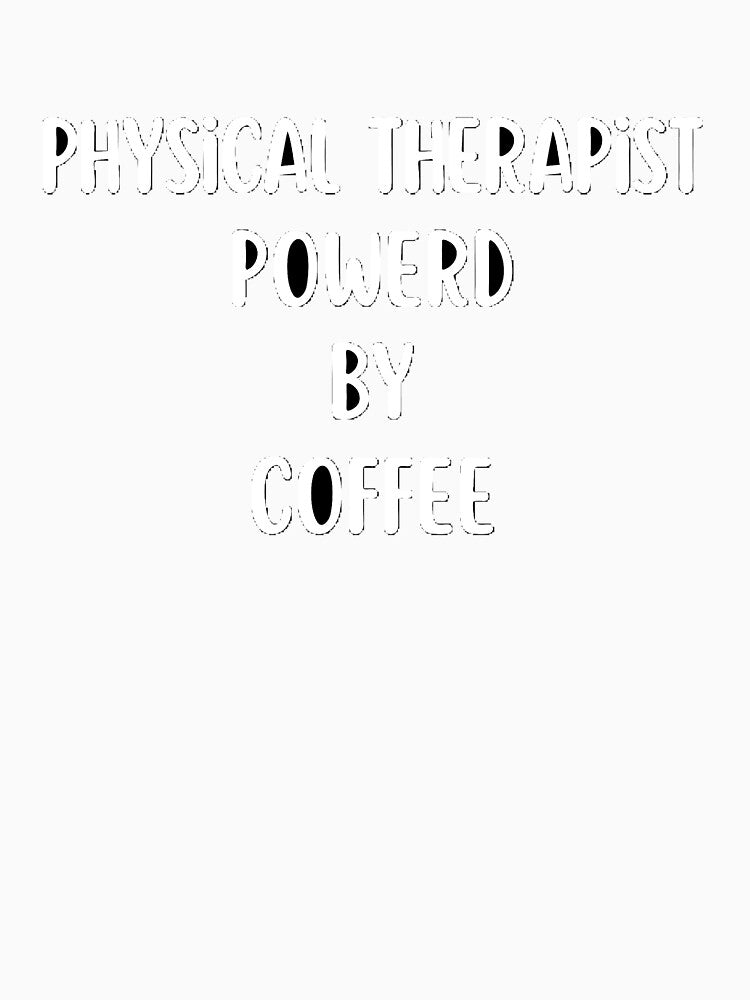 physical therapist powered by coffee by Wonka ⭐⭐⭐⭐⭐