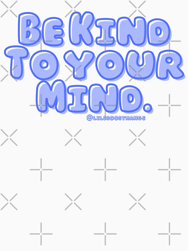 Be kind to your mind. v5 | lilsboobthangs by lilsboobthangs