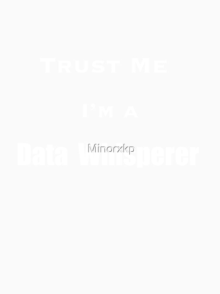Trust Me, I’m a Data Whisperer by Minorxkp