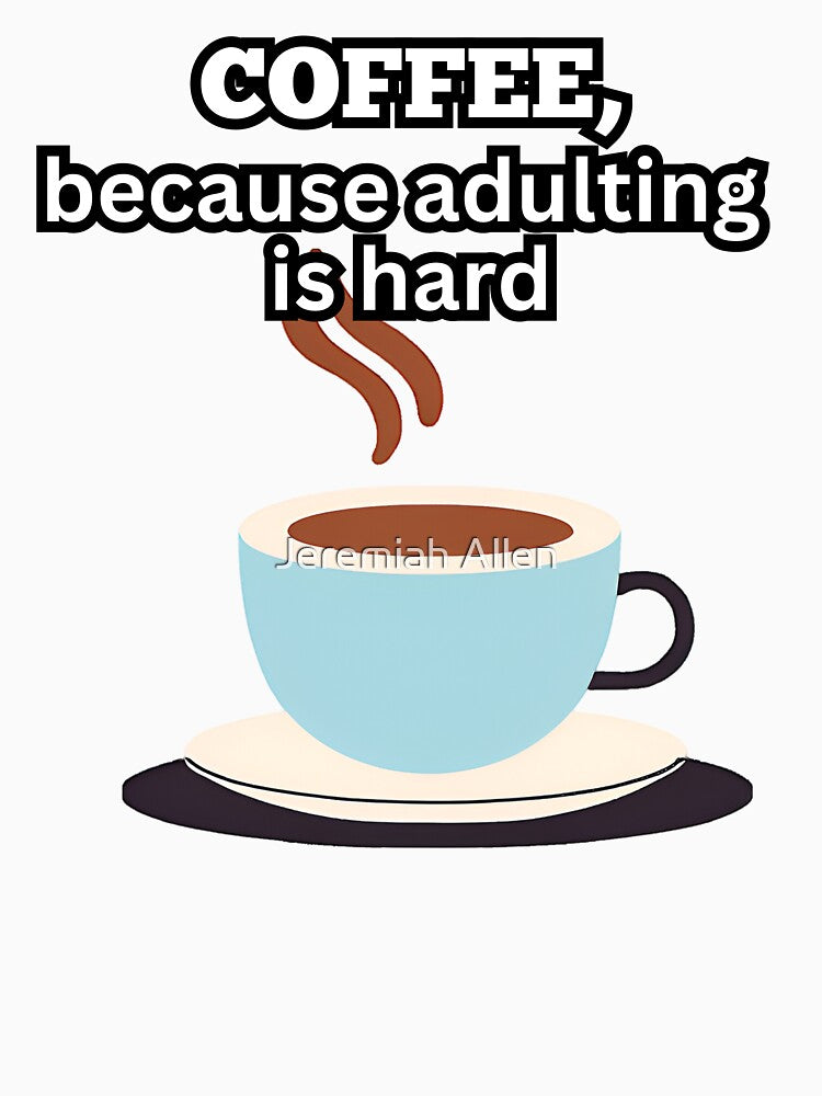 Coffee, Because Adulting is Hard by FroggyFly Designs