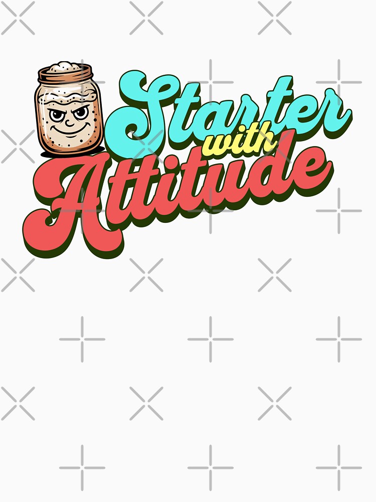 Starter With Attitude Funny Sourdough Design by Bliss Find And Design