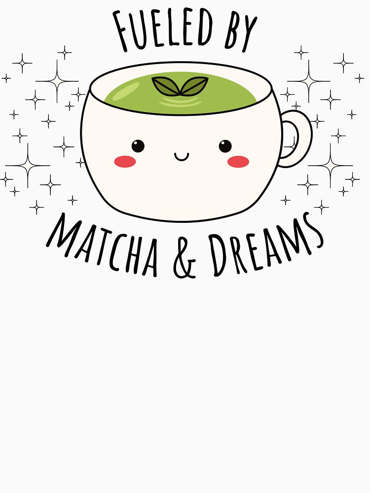 Fueled by Matcha & Dreams by WittyStore25