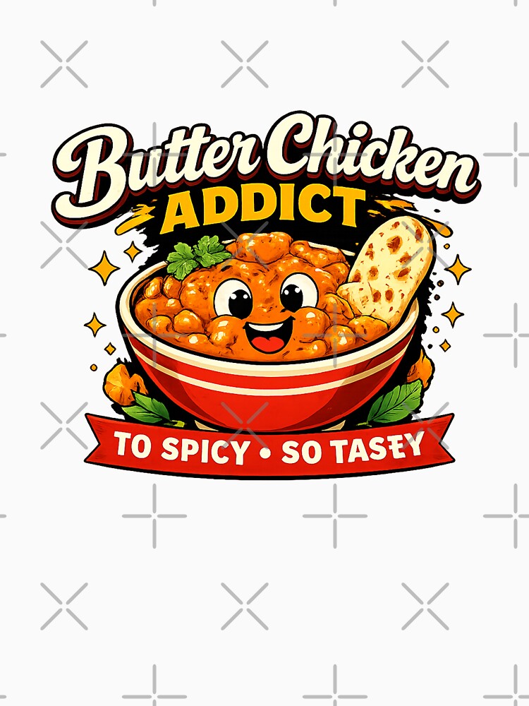 Butter Chicken Addict Funny Indian Food Lover by FEEL GOOD CLUB DESIGNS