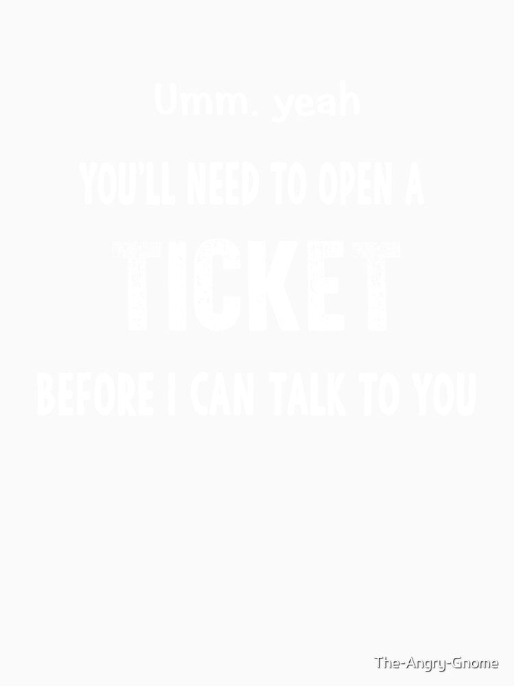 IT Tech Support Administrator Need to Open a Ticket by The-Angry-Gnome