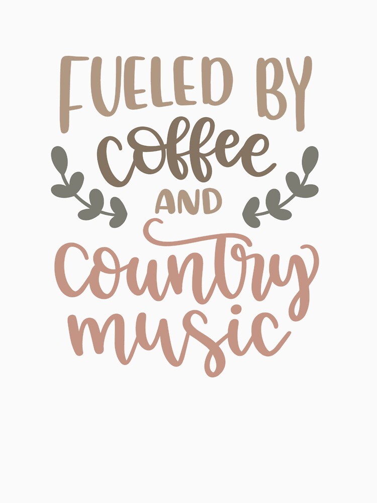 Fueled By Coffee And Country Music by SpotWarehouse
