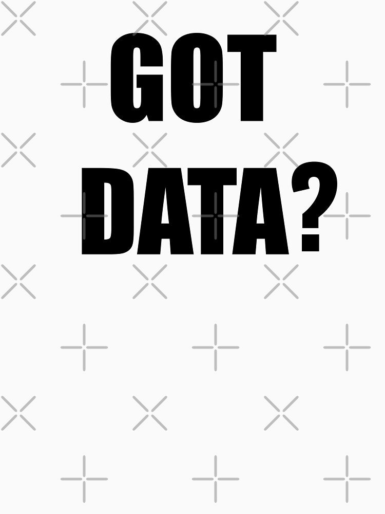 Got data?, funny data driven quote by Merchattack