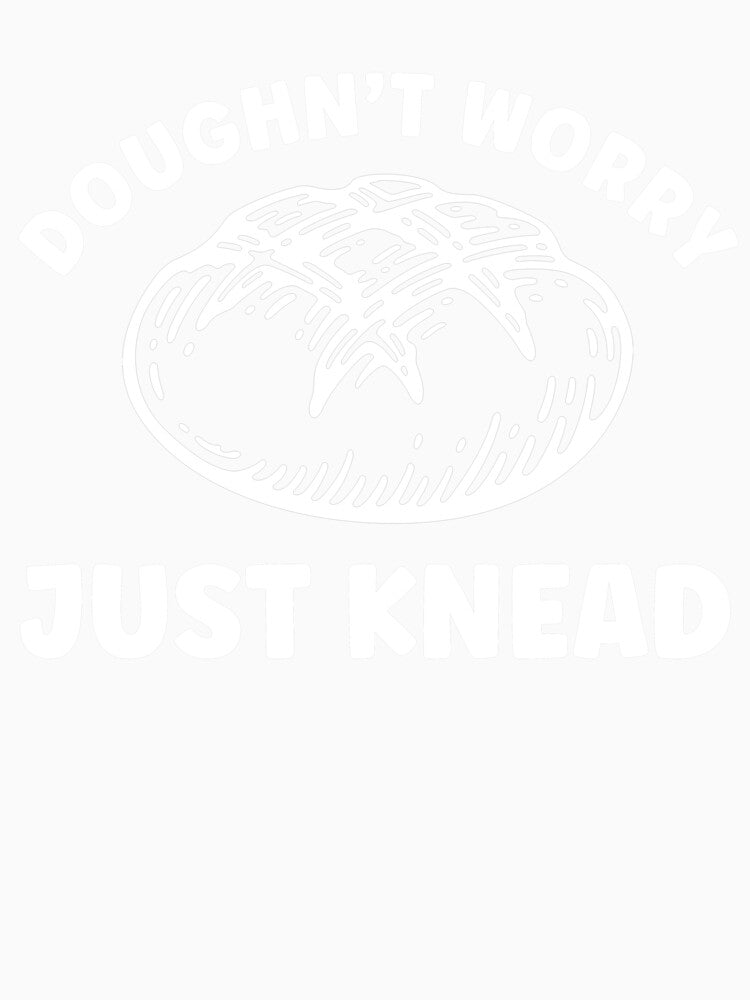 Sourdough Funny Dougn't Worry Just Knead Baking Funny by BlueBerry-Pengu