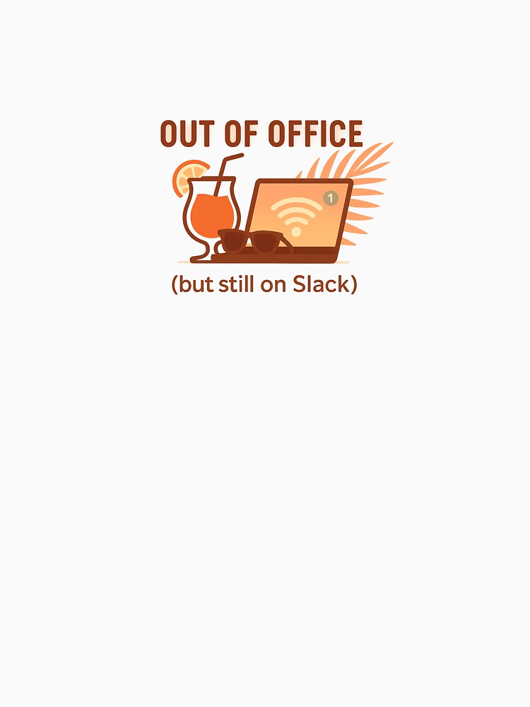 Out of Office (but Still on Slack) – Funny Remote Work Design by WojcikDesigns