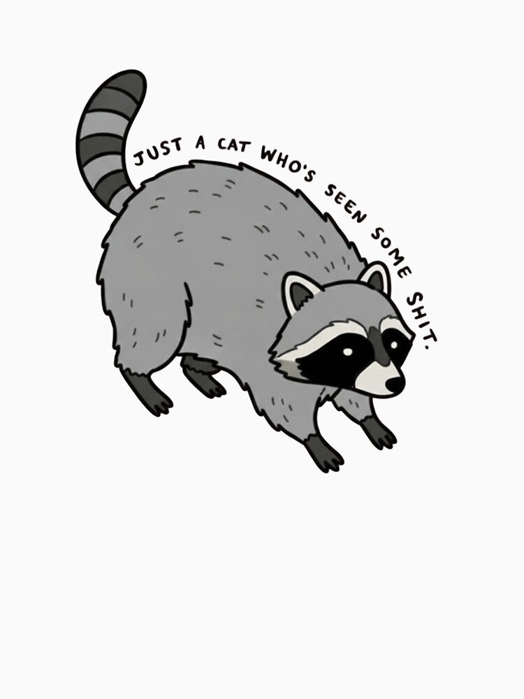 Just a Cat Who's Seen Some S**t Funny Raccoon Trash Panda by JossDesign15