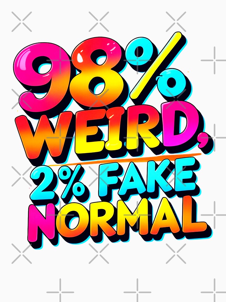 Funny 98% Weird 2% Fake Normal Quote by Bliss Find And Design