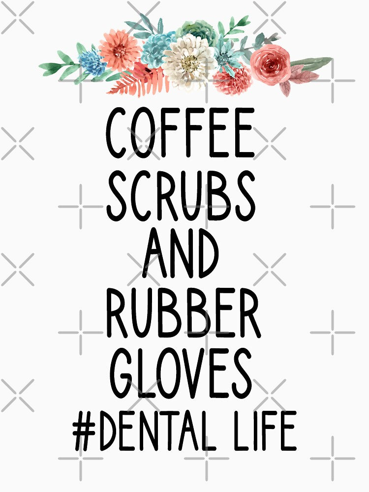 Dental Hygienist, Coffee Scrubs And Rubber Gloves dental life , Dental Assistant , Graduation Gift, Dental Hygienist Gift, RDH Gift, Dentist floral syle by Chamssou